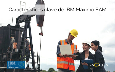 4 Características clave de IBM Maximo EAM que debes conocer