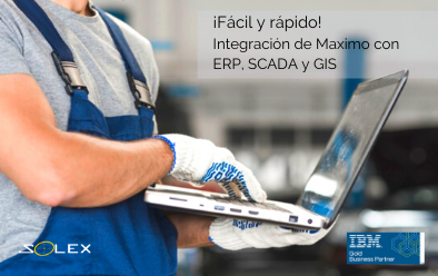 IBM Maximo y su fácil integración con las ERP´s, soluciones SCADA y GIS