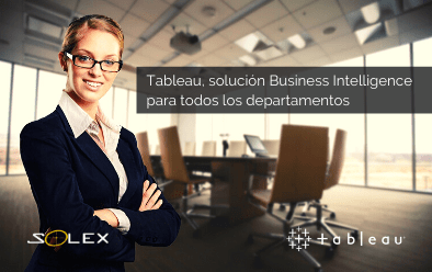 Tableau, una solución Business Intelligence ideal para todos los departamentos de su organización