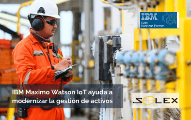 ¿Cómo IBM Maximo Watson IoT ayuda a modernizar la gestión de activos empresariales EAM?