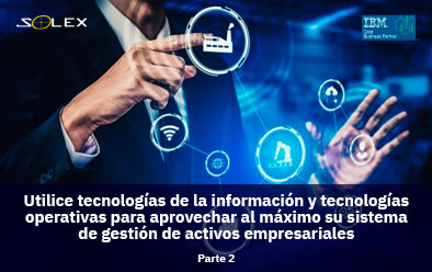 Utilice tecnologías de la información y tecnologías operativas para aprovechar al máximo su sistema de gestión de activos empresariales