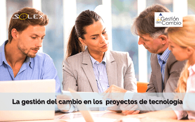 Importancia de la gestión del cambio en los  proyectos de tecnología