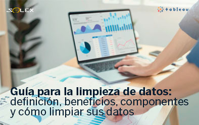 Guía para la limpieza de datos: definición, beneficios, componentes y cómo limpiar sus datos
