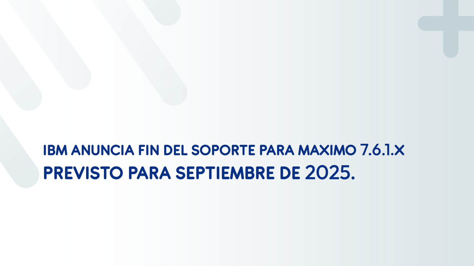 IBM anuncia fin del soporte para Maximo 7.6.1.x previsto para ...